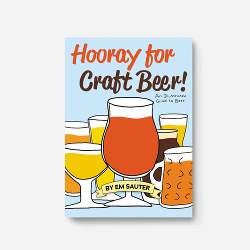 Hooray for Craft Beer! An Illustrated Guide to Beer
