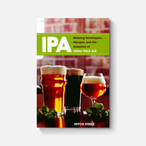 IPA: Brewing Techniques, Recipes and the Evolution of India Pale Ale