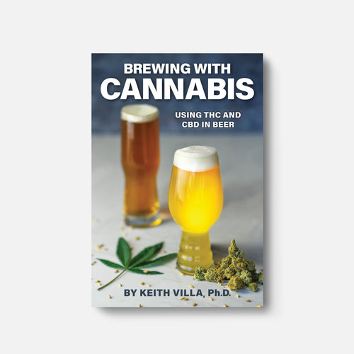 Brewing with Cannabis: Using THC and CBD in Beer by Keith Villa