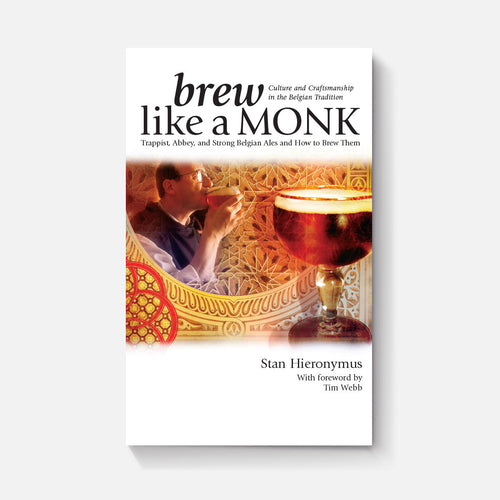 Brew Like A Monk: Trappist, Abbey and Strong Belgian Ales and How to Brew Them