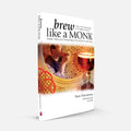 Brew Like A Monk: Trappist, Abbey and Strong Belgian Ales and How to Brew Them