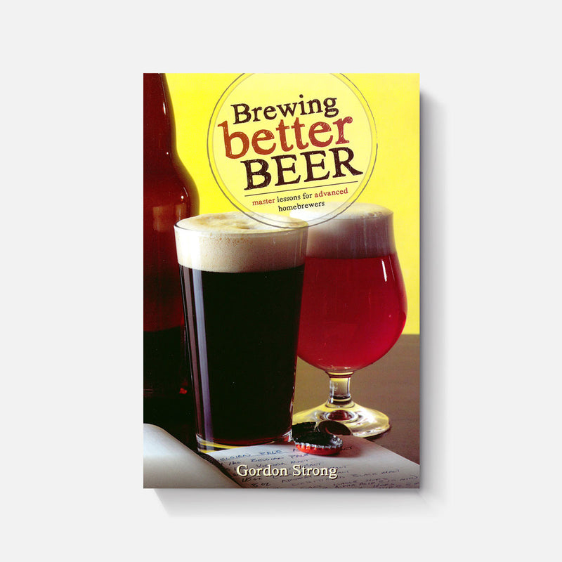 Brewing Better Beer: Master Lessons for Advanced Homebrewers