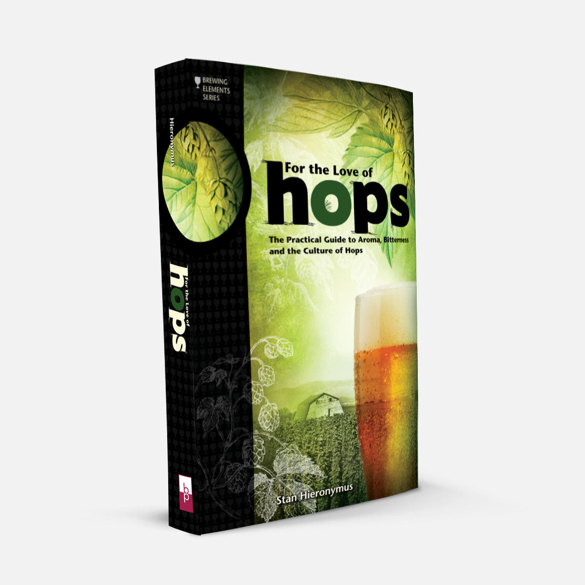 For The Love of Hops: The Practical Guide to Aroma, Bitterness and the ...