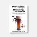 Principles of Brewing Science: A Study of Serious Brewing Issues  (2nd Edition)