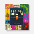 Radical Brewing: Recipes, Tales and World-Altering Meditations in a Glass