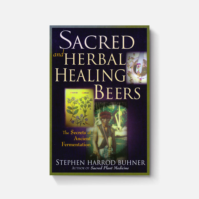 Sacred and Herbal Healing Beers: The Secrets of Ancient Fermentation