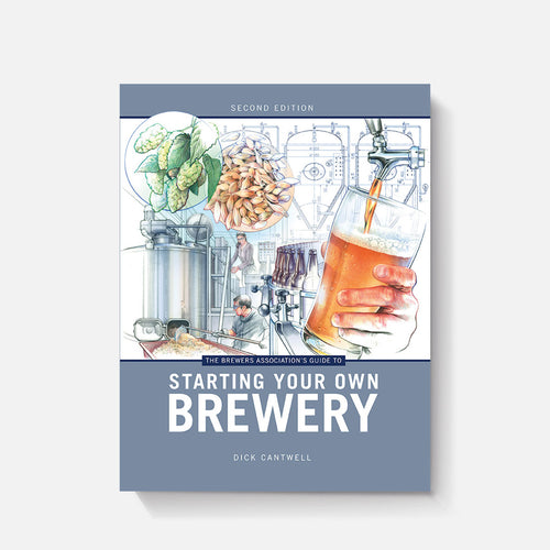 The Brewers Association's Guide to Starting Your Own Brewery (2nd Edition)
