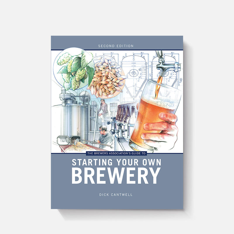 The Brewers Association's Guide to Starting Your Own Brewery (2nd Edition)